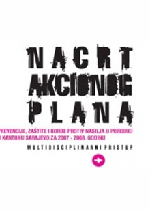 Nacrt akcionog plana prevencije, za&scaron;tite i borbe protiv nasilja u porodici u Kantonu Sarajevo za 2007. - 2008. godinu multidisciplinarni pristup